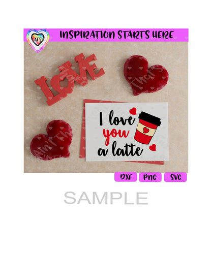 I Love You A Latte | Coffee Cup | Hearts - Transparent PNG, SVG, DXF - Silhouette, Cricut, ScanNCut