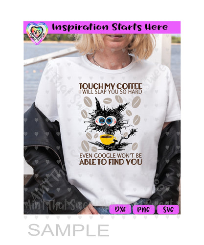 Touch My Coffee I will Slap You So Hard Even Google Won't Find You | Crazy Cat - Transparent PNG SVG DXF - Silhouette, Cricut, ScanNCut