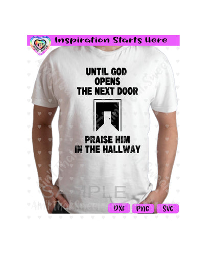 Until God Opens The Next Door Praise Him In The Hallway - Transparent PNG SVG DXF - Silhouette, Cricut, ScanNCut