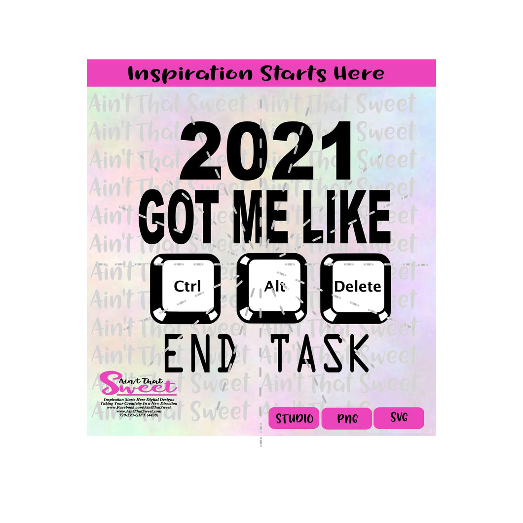 2021 Got Me Like Ctrl Alt Delete | End Task - Transparent PNG, SVG - Silhouette, Cricut, Scan N Cut
