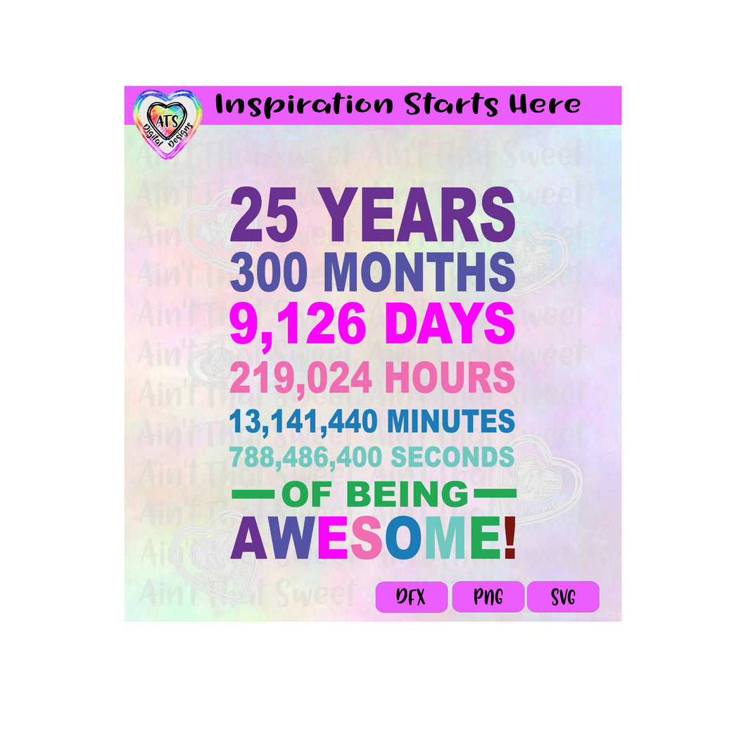 25 Years, Months, Days, Hours, Minutes, Seconds Of Being Awesome! - Transparent PNG, SVG, DXF - Silhouette, Cricut, Scan N Cut