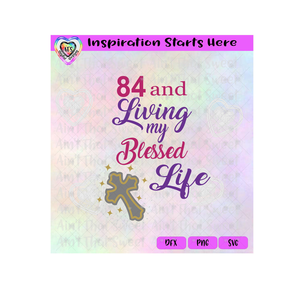 84 And Living My Blessed Life | Cross | Starbursts - Transparent PNG, SVG, DXF - Silhouette, Cricut, Scan N Cut
