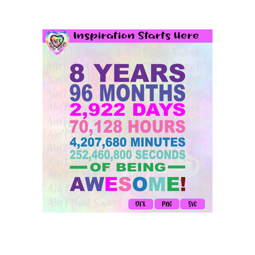8 Years, Months, Days, Hours, Minutes, Seconds Of Being Awesome! - Transparent PNG, SVG, DXF  - Silhouette, Cricut, Scan N Cut