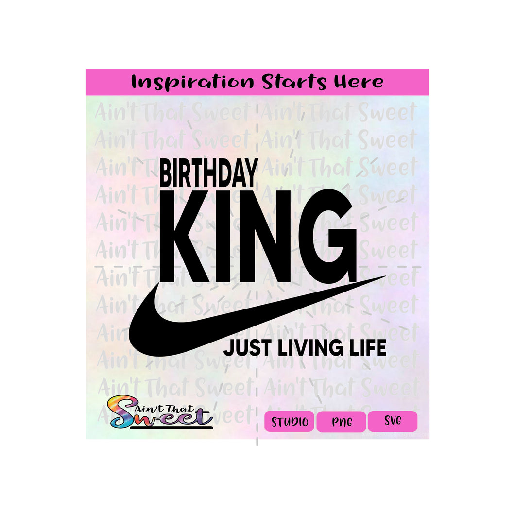 Birthday King Just Living Life | With Swish |Transparent PNG, SVG  - Silhouette, Cricut, Scan N Cut