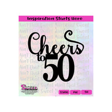 Cheers To 50 - Transparent PNG, SVG  - Silhouette, Cricut, Scan N Cut