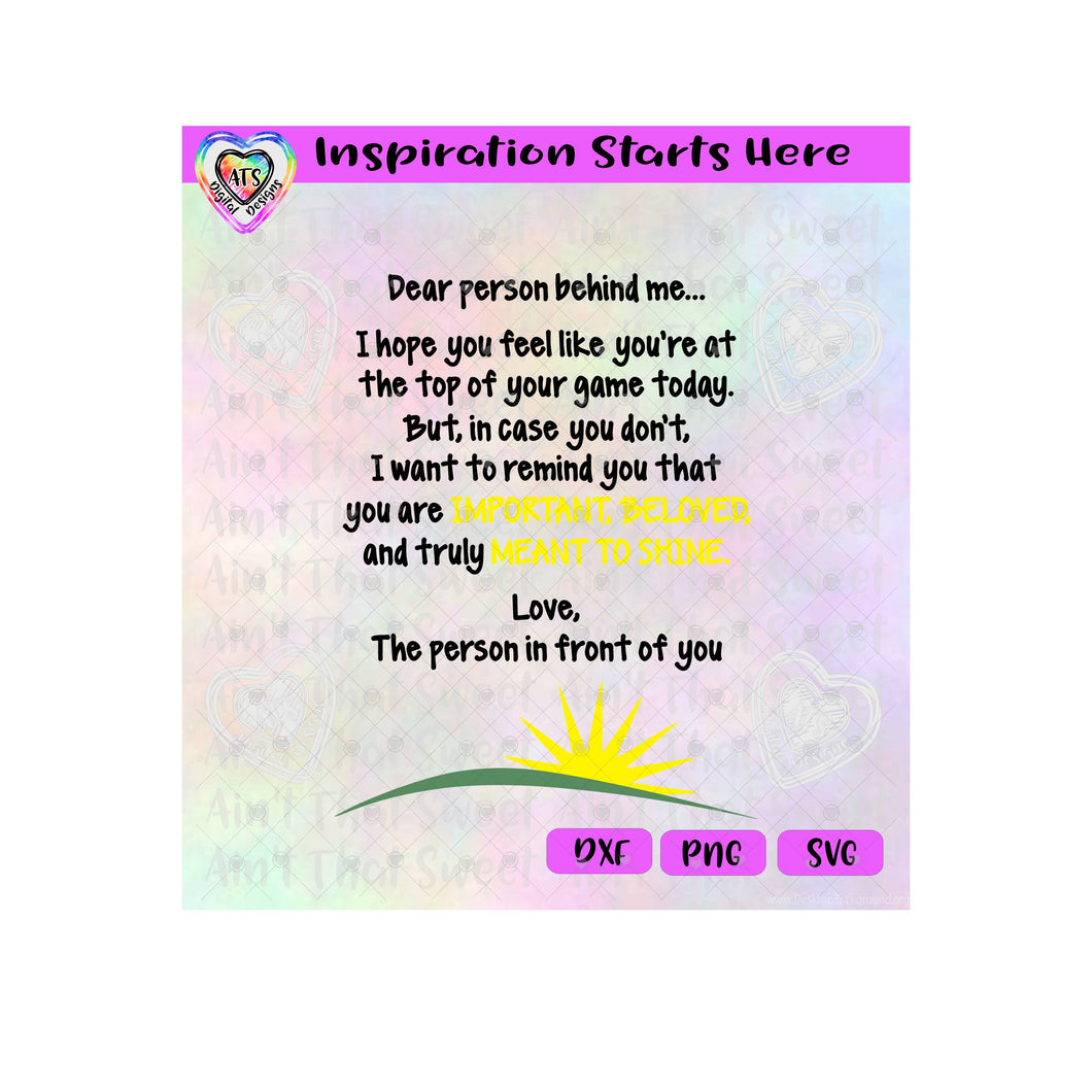 Dear Person Behind Me | You Are Important, Beloved, Meant To Shine - Transparent PNG SVG DXF - Silhouette, Cricut, ScanNCut
