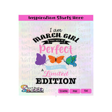 I Am March Girl I May Not Be Perfect But I Am A Limited Edition - VS2 - Transparent PNG, SVG-Silhouette, Cricut Scan N Cut