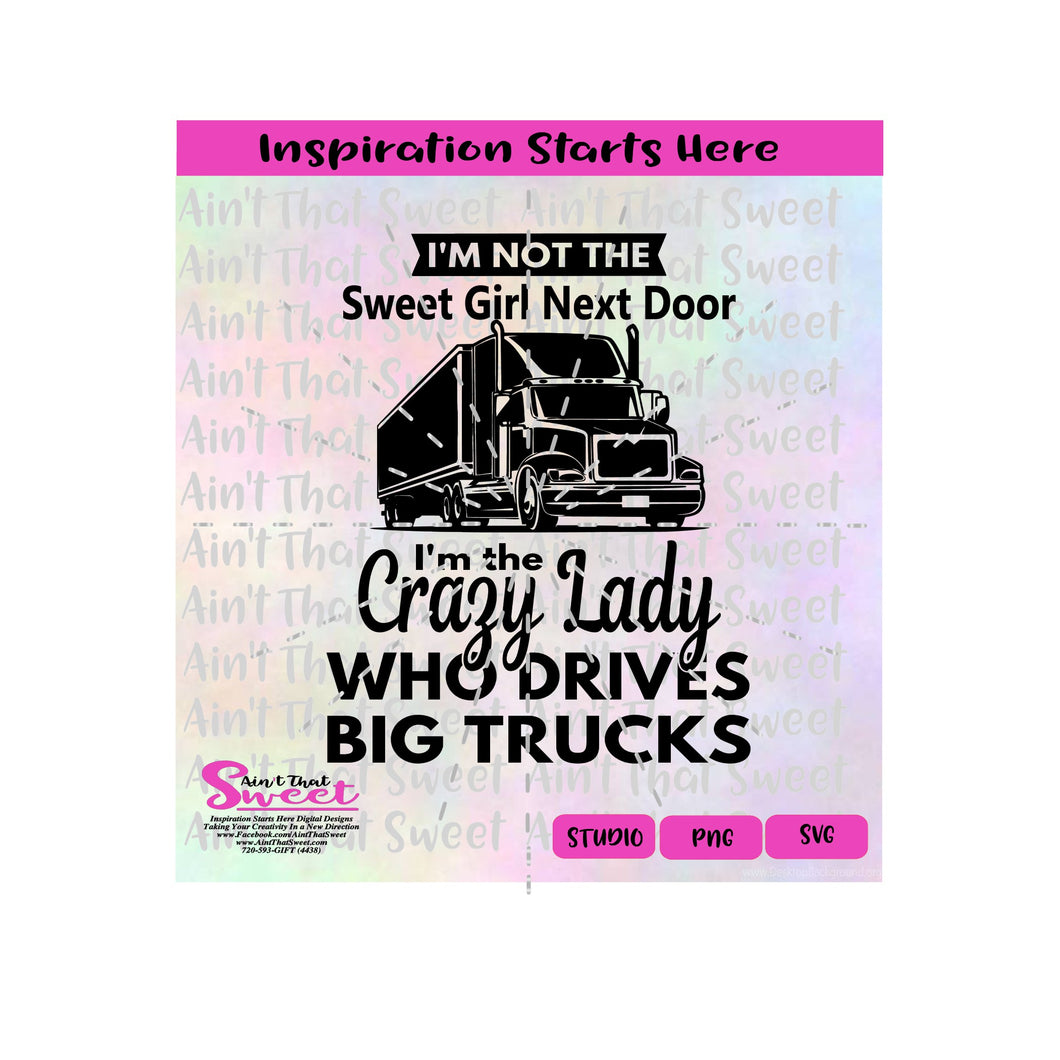 I'm Not The Sweet Girl Next Door I'm the Crazy Lady Who Drives Big Trucks - Transparent PNG, SVG - Silhouette, Cricut, Scan N Cut