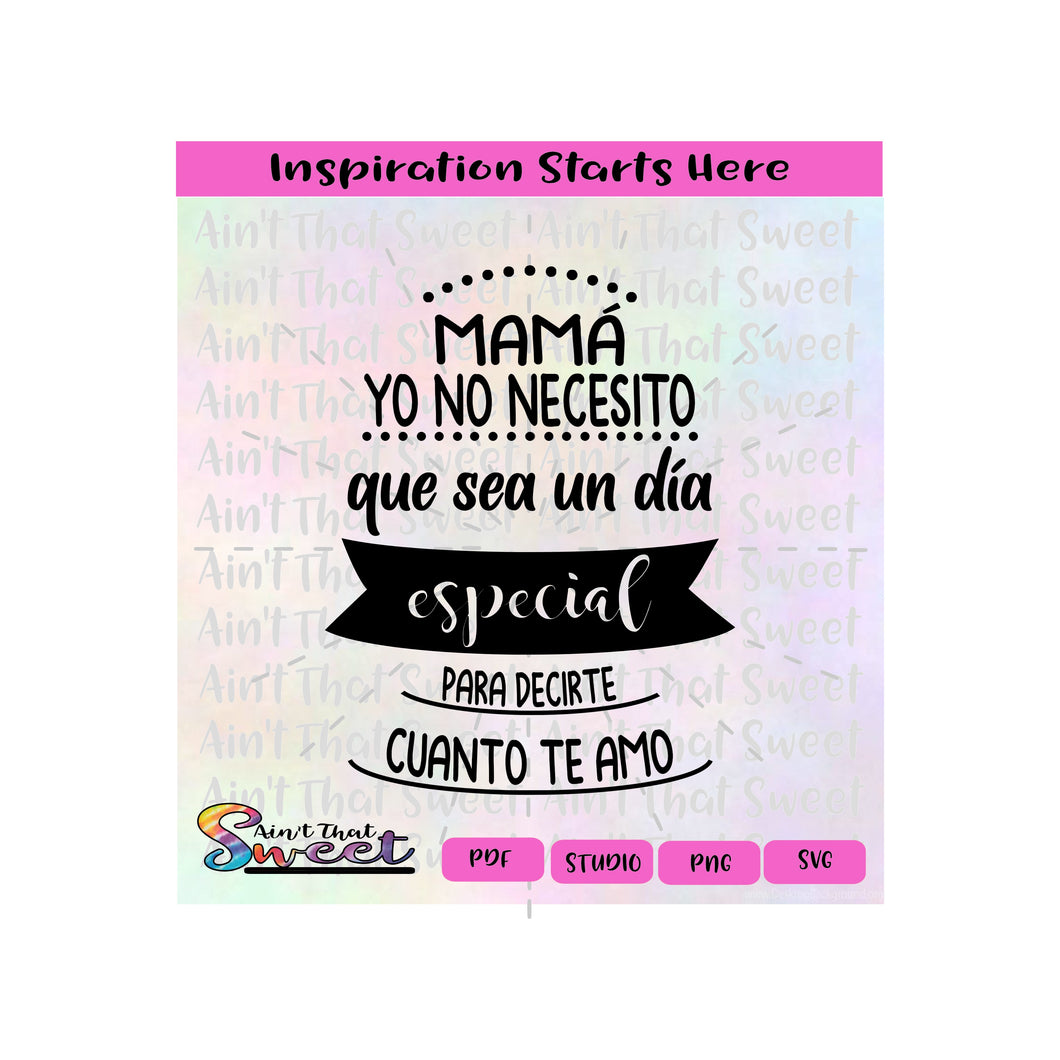Mama Yo No Necesito Que Sea Un Dia Especial Para Decirte Cuanto Te Amo - Spanish - Transparent PNG, SVG - Silhouette, Cricut, Scan N Cut