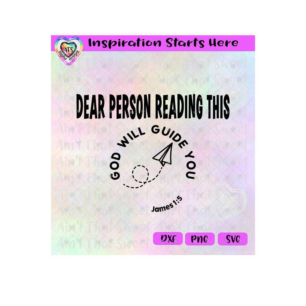 Dear Person Reading This | God Will Guide You | James 1:5 - Transparent PNG SVG DXF - Silhouette, Cricut, ScanNCut