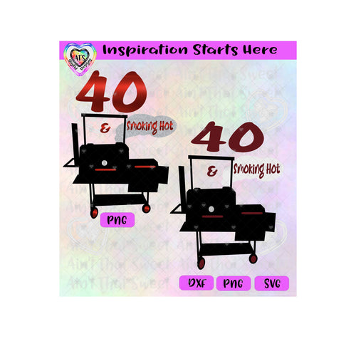 Smoker Grill | 40 & Smoking Hot - Transparent PNG, SVG, DXF  - Silhouette, Cricut, Scan N Cut