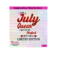 I Am A July Queen | I May Not Be Perfect But I'm A Limited Edition - Transparent PNG, SVG  - Silhouette, Cricut, Scan N Cut