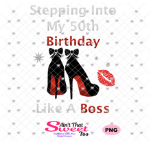 Stepping Into My 50th Birthday High Heel Shoes -  Transparent PNG, SVG - Silhouette, Cricut, Scan N Cut