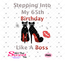 Stepping Into My 65th Birthday High Heel Shoes -  Transparent PNG, SVG - Silhouette, Cricut, Scan N Cut