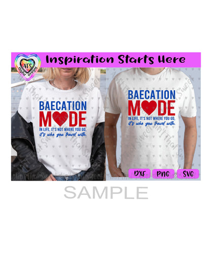 Baecation Mode - In Life, It's Not Where You Go It's Who You Travel With - Transparent PNG, SVG, DXF - Silhouette, Cricut, ScanNCut