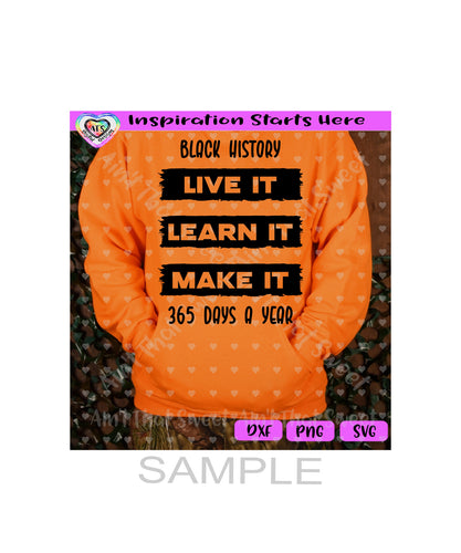 Black History | Live It | Learn It | Make It | 365 Days A Year - Transparent PNG, SVG, DXF - Silhouette, Cricut, ScanNCut