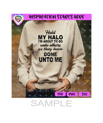 Hold My Halo I'm About To Do Unto Others... Done Unto Me - Transparent PNG, SVG, DXF - Silhouette, Cricut, ScanNCut