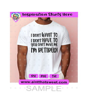 I Don't Want To | I Don't Have To | You Can't Make Me | I'm Retired, vs2 - Transparent PNG, SVG, DXF - Silhouette, Cricut, ScanNCut