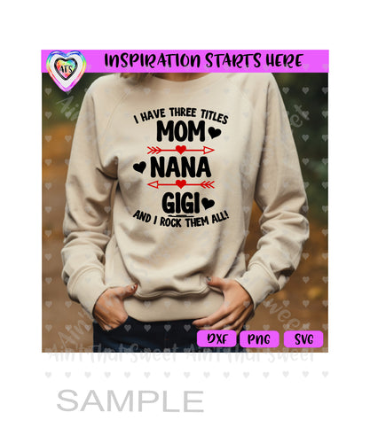 I Have Three Titles | Mom, Nana, Gigi | And I Rock Them All! - Transparent PNG SVG DXF - Silhouette, Cricut, ScanNCut