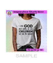 I Love God But Some Of His Children Get On My Nerves - Transparent PNG, SVG, DXF - Silhouette, Cricut, ScanNCut