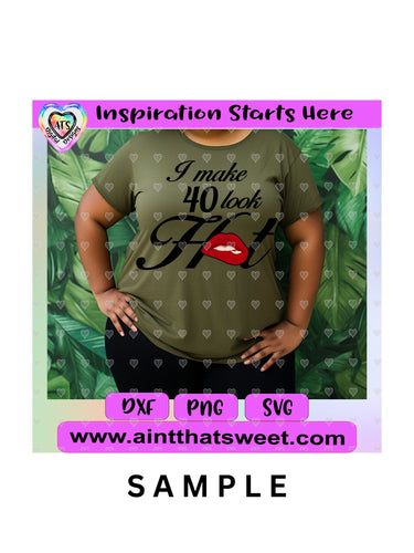 I Make 40 Look Hot | Lips - Transparent PNG, SVG, DXF - Silhouette, Cricut, ScanNCut (Copy)