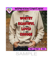 I am Worthy Beautiful Loved Enough - Transparent PNG, SVG, DXF - Silhouette, Cricut, ScanNCut