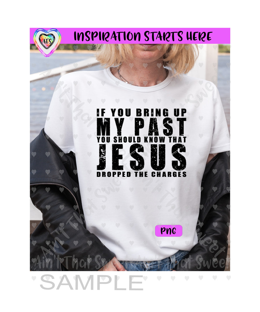 If You Bring Up My Past | Know That Jesus Dropped The Charges | Distressed - Transparent PNG File Only - Silhouette, Cricut, ScanNCut