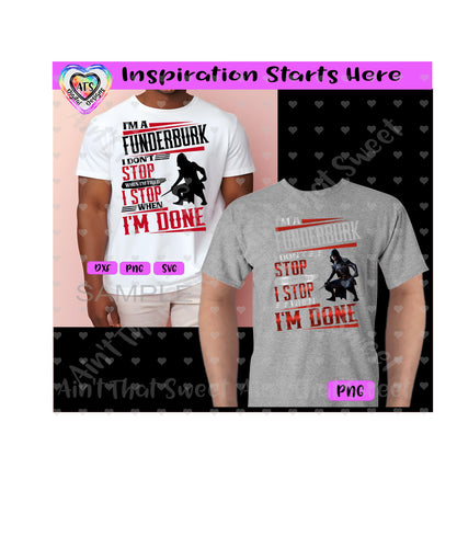 I'm A Funderburk | I Don't Stop When I'm Tired - Transparent PNG SVG DXF - Silhouette, Cricut, ScanNCut