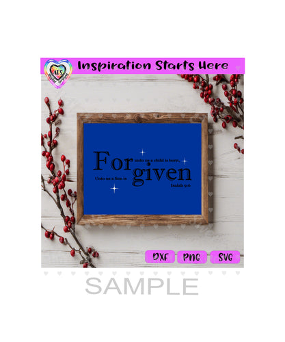 Isaiah 9:6 For Unto Us A Son Is Given | Forgiven - Transparent PNG SVG DXF - Silhouette, Cricut, ScanNCut
