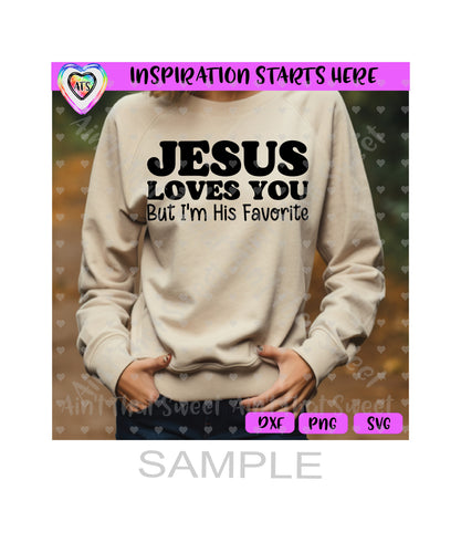 Jesus Loves You But I'm His Favorite - Transparent PNG, SVG, DXF - Silhouette, Cricut, ScanNCut