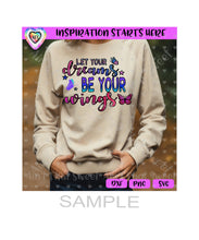 Let Your Dreams Be Your Wings - Transparent PNG, SVG, DXF - Silhouette, Cricut, ScanNCut