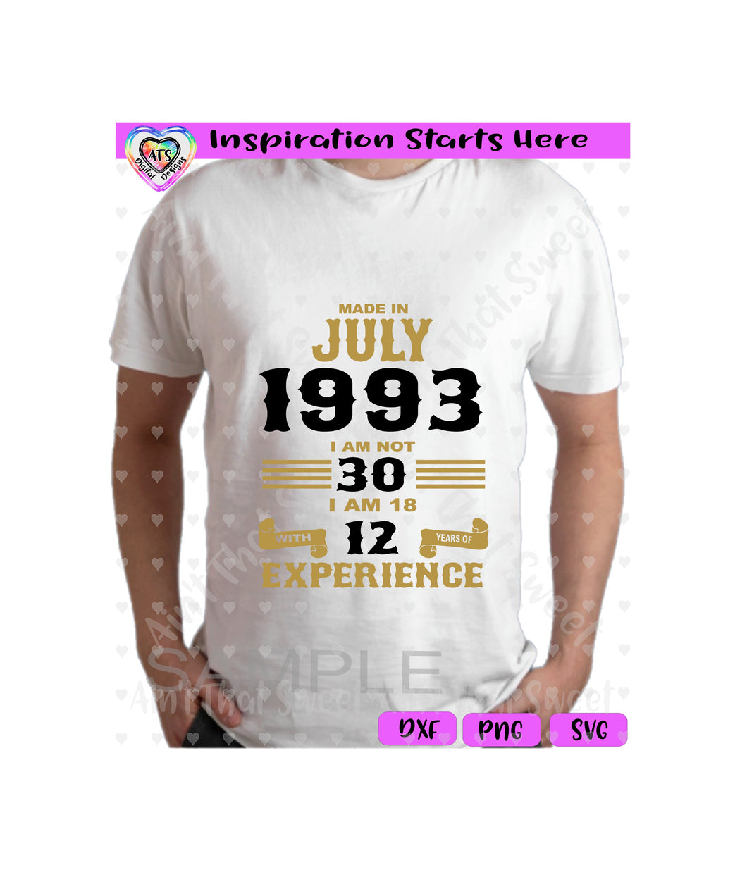 Made in July 1993 | I Am Not 30 | I Am 18 with 12 Years Of Experience (Based on 2023) | Transparent PNG SVG DXF - Silhouette, Cricut, ScanNCut