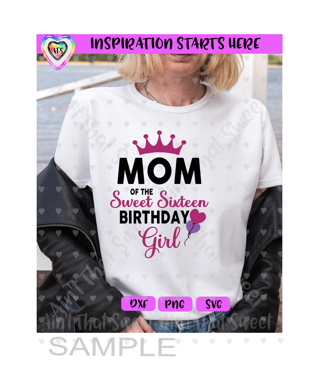 Mom Of The Sweet Sixteen Birthday Girl | Crown | Heart Balloons - Transparent PNG SVG DXF - Silhouette, Cricut, ScanNCut