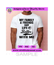 My Family & Friends Say Life Is Better With Me - Transparent PNG, SVG, DXF - Silhouette, Cricut, ScanNCut