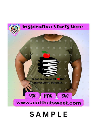 Teachers Make All Other Professions Possible -Transparent PNG, SVG, DXF - Silhouette, Cricut, Scan N Cut