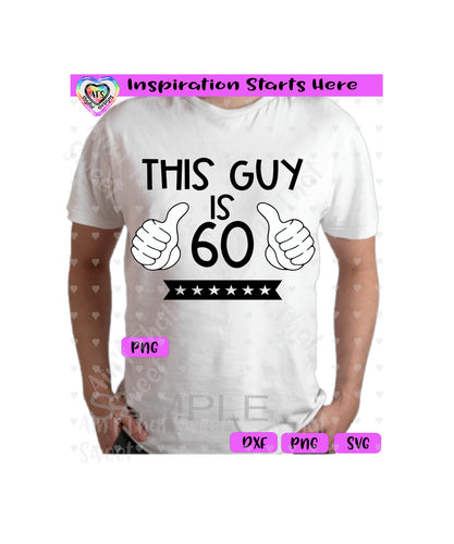 This Guy Is 60 | Thumbs Pointing Up | Stars - Transparent PNG SVG DXF - Silhouette, Cricut, ScanNCut