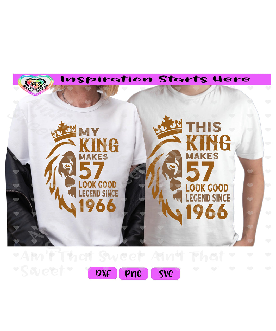 This King Makes 57 Look Good | My King Makes 57 Look Good | Legend Since 1966 (Based on 2023) | Crown | Lion | SET - Transparent PNG SVG DXF - Silhouette, Cricut, ScanNCut