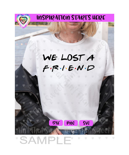 We Lost A Friend - Transparent PNG SVG DXF - Silhouette, Cricut, ScanNCut