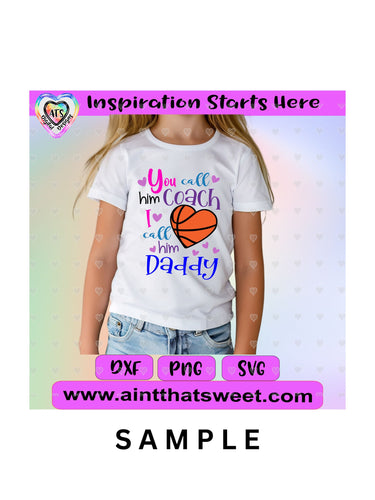 You Call Him Coach I call Him Daddy | Basketball | Heart- Transparent PNG SVG DXF - Silhouette, Cricut, ScanNCut