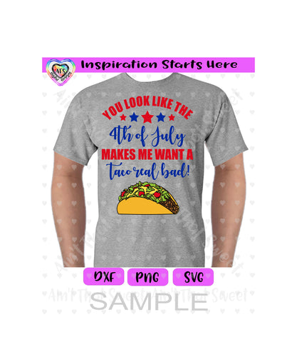 You Look Like The 4th Of July, Makes Me Want A Taco Real Bad - Transparent PNG, SVG, DXF - Silhouette, Cricut, Scan N Cut