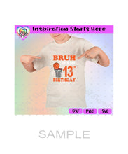 Bruh | 13th Birthday | Basketball Hoop, Net, Ball - Transparent PNG, SVG, DXF - Silhouette, Cricut, ScanNCut