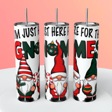 I'm Just Here For The Gnomes - 20oz Decorated Skinny Tumbler