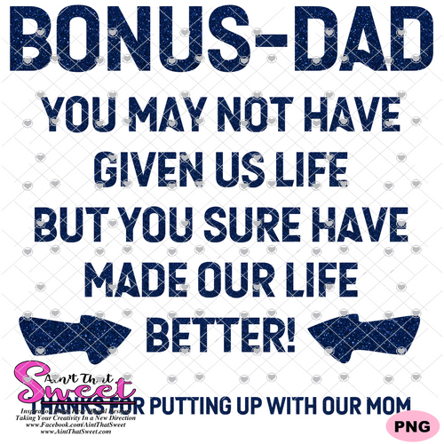 Bonus Dad - You May Not Have Given Us Life, But You Sure Have Made Our Life Better  - Transparent PNG, SVG - Silhouette, Cricut, Scan N Cut