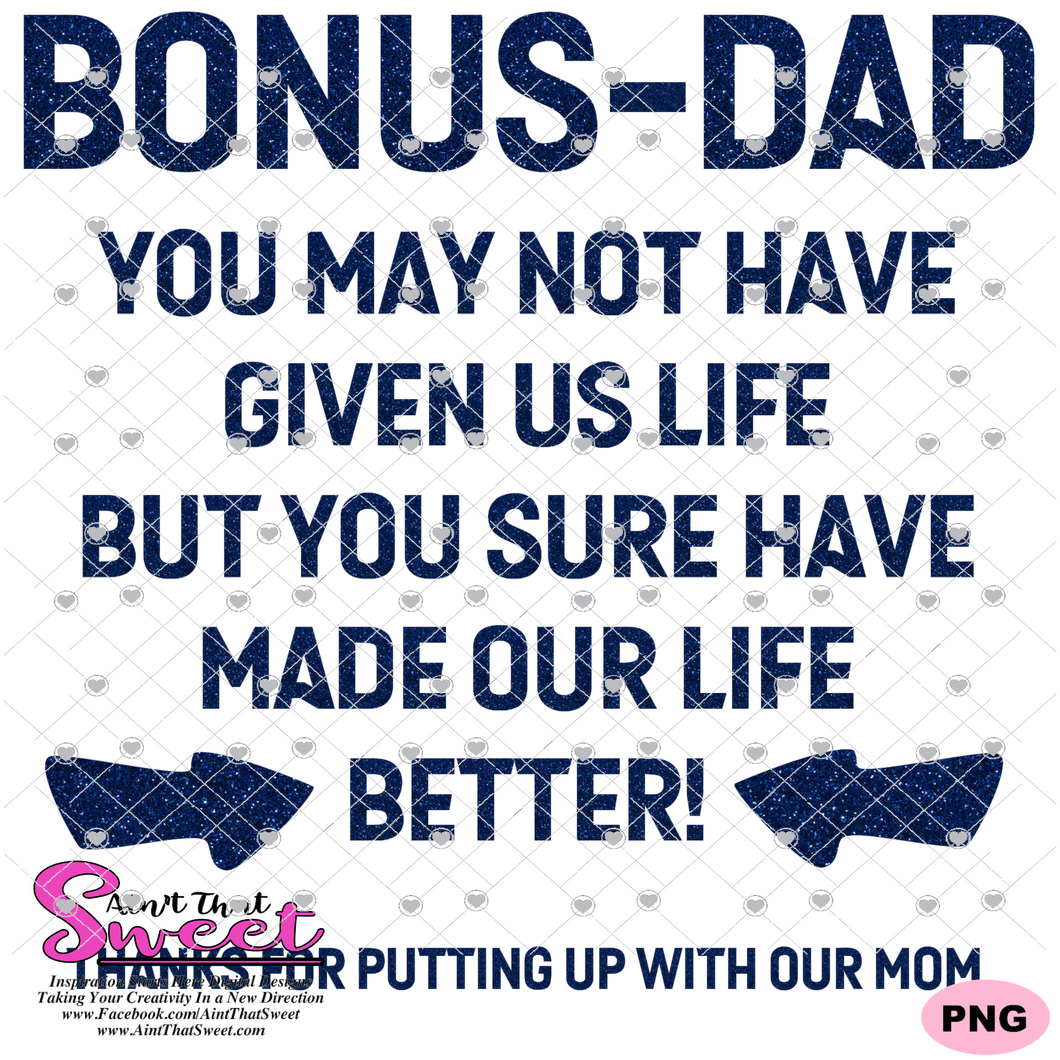 Bonus Dad - You May Not Have Given Us Life, But You Sure Have Made Our Life Better  - Transparent PNG, SVG - Silhouette, Cricut, Scan N Cut