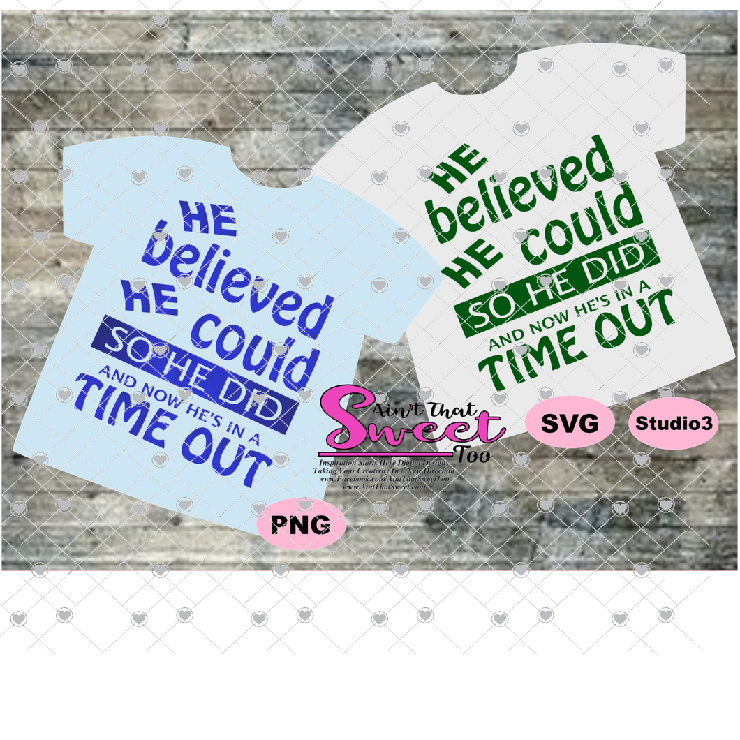 He Believed He Could So He Did - And Now He's In A Time Out - Transparent PNG, SVG - Silhouette, Cricut, Scan N Cut