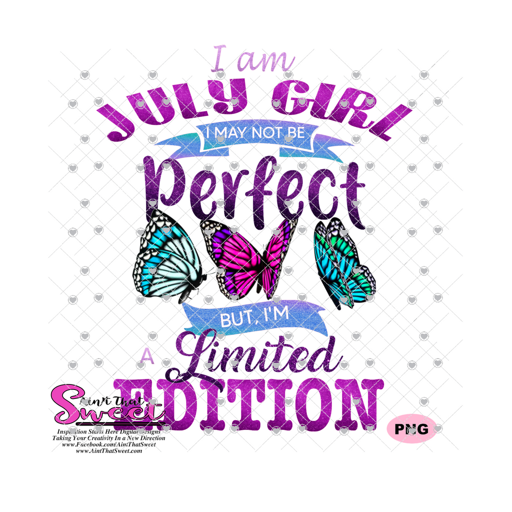 I Am July Girl I May Not Be Perfect But I Am A Limited Edition - Trans ...