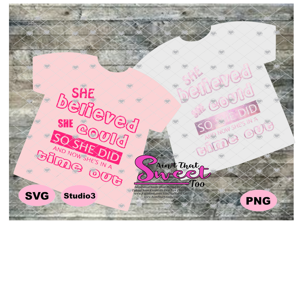 She Believed She Could So She Did - And Now She's In A Time Out - Transparent PNG, SVG - Silhouette, Cricut, Scan N Cut