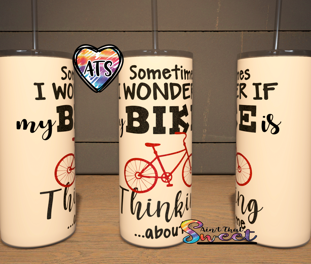 Sometimes I Wonder If My Bike Is Thinking About Me-Bicycle - 20oz Decorated Skinny Tumbler