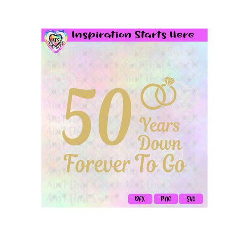 50 Years Down | Forever To Go | Wedding Rings  - Transparent PNG, SVG, DXF  - Silhouette, Cricut, Scan N Cut