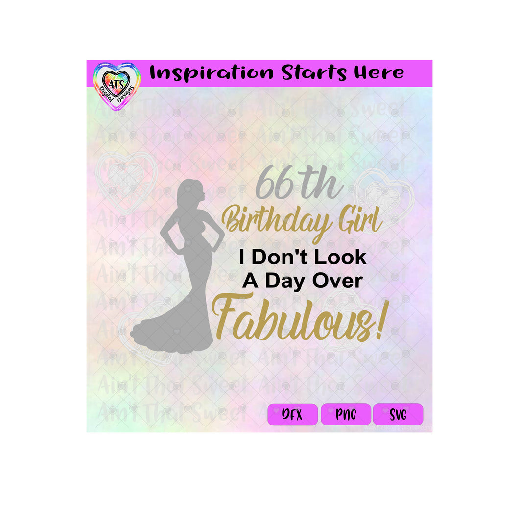 66th Birthday Girl - Don't Look A Day Over Fabulous - Lady in Gown - Transparent PNG, SVG, DXF - Silhouette, Cricut, Scan N Cut